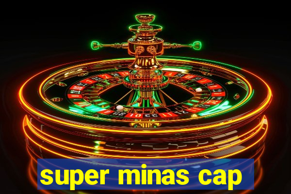 super minas cap